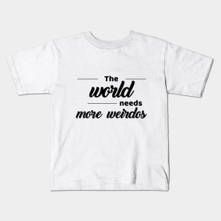 The world needs more weirdos Kids T-Shirt